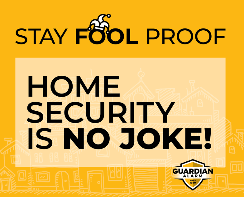 Stay foolproof. Home security is no joke!